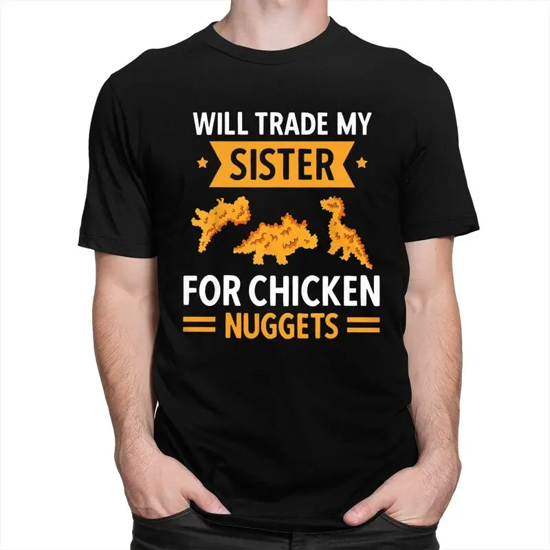 Custom Mens Will Trade Sister For Chicken Nuggets T Shirt Short-Sleeve Cotton Tshirts T-shirt Casual Tee Slim Fit Clothes