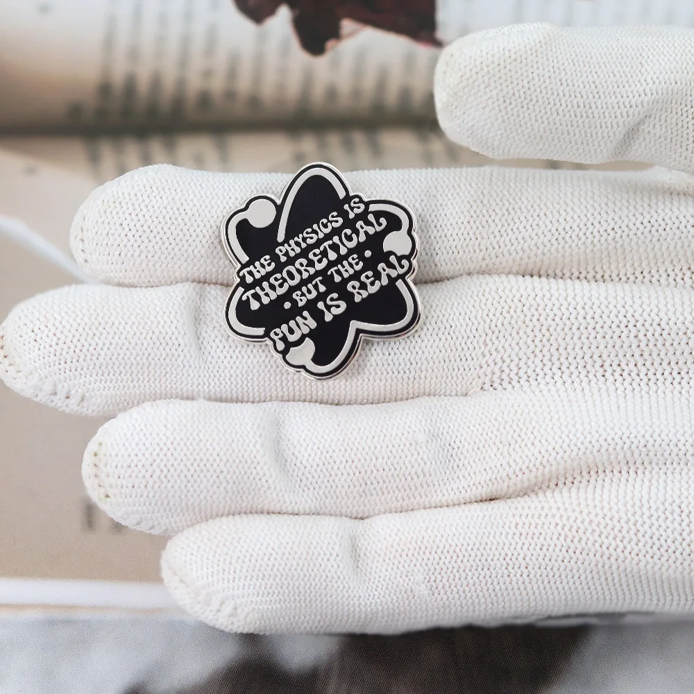 Funny Science Enamel Pin Physics Quote Atom Badge Black Silver Nerdy Lapel Pin Physics Themed Jewelry Gift for Science Lovers