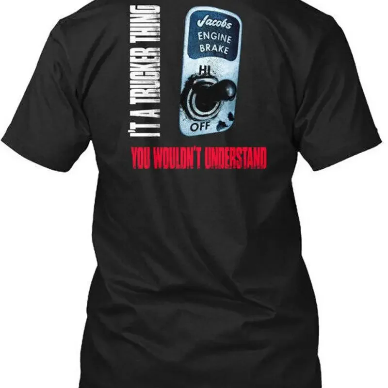 

Jacobs Engine Brake It A Trucker Thing Hi Off You T Shirt Made in USA S to 5XL