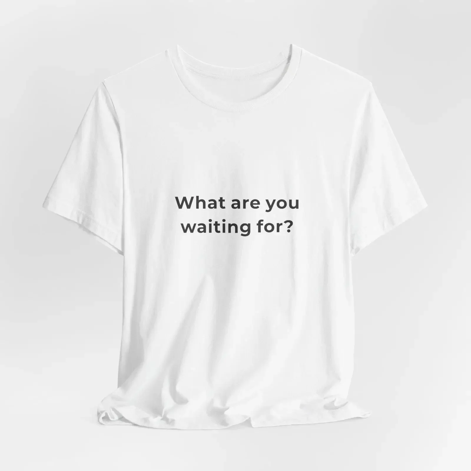 What Are You Waiting For T Shirt Motivational Action Stop Procrastinating Minimalist Bold Statement Design vintage Washed