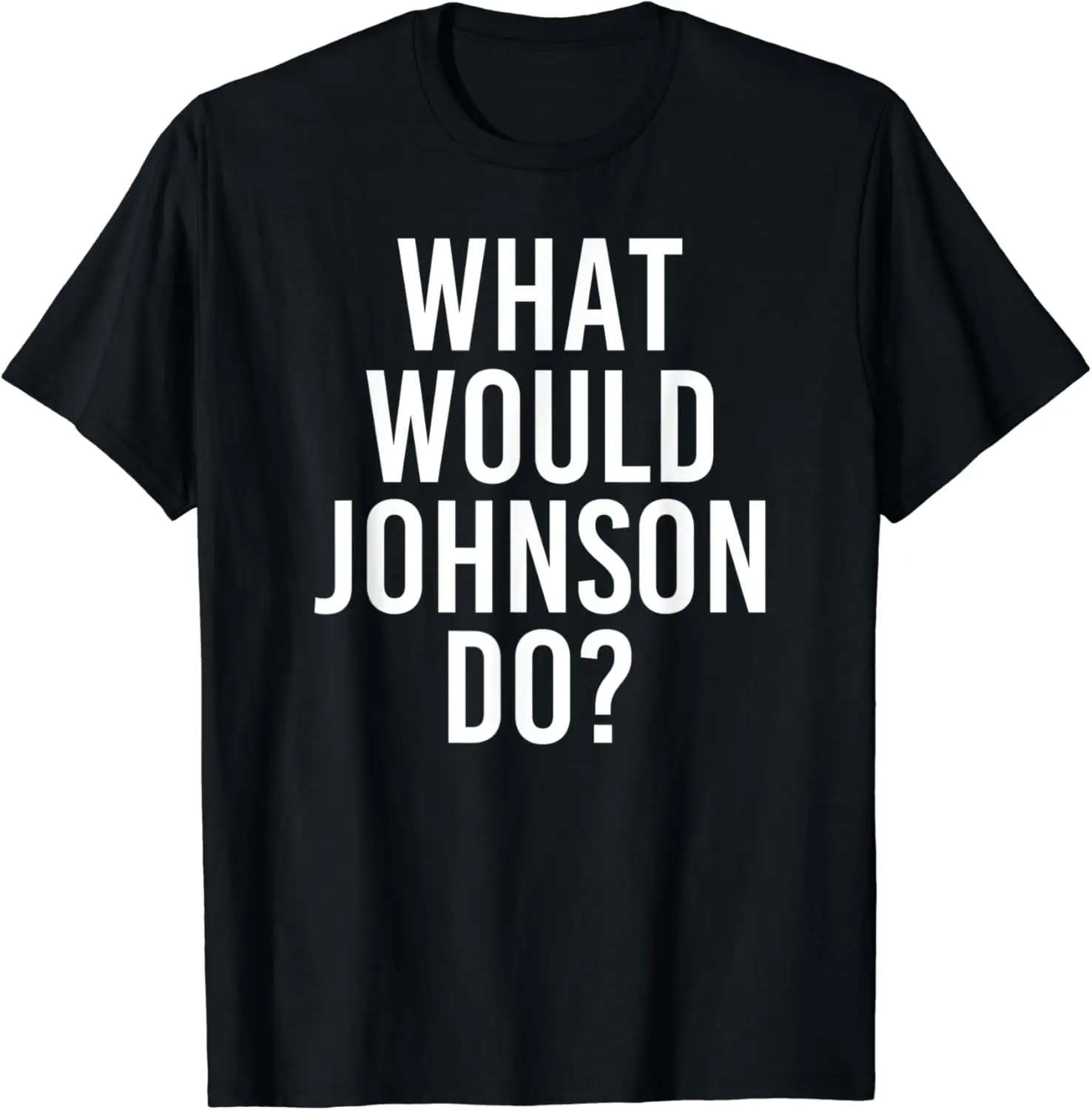 

What Would JOHNSON Do Funny Personalized Name Joke Men Gift T-Shirt