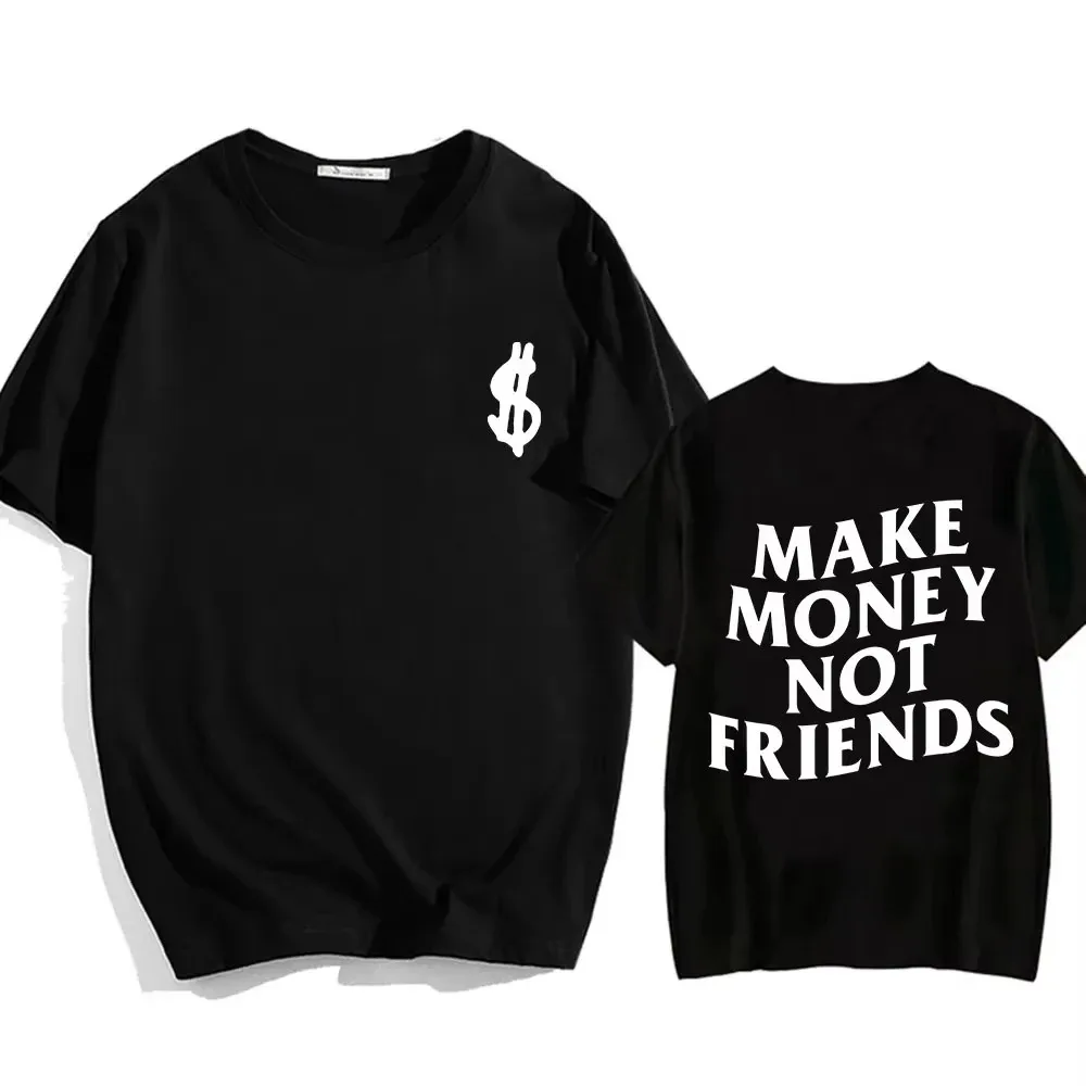 Camisetas Make Money Not Friends, camiseta de Hip Hop, ropa de calle de verano para hombres y mujeres, camisetas de algodón de manga corta con cuello redondo Unisex