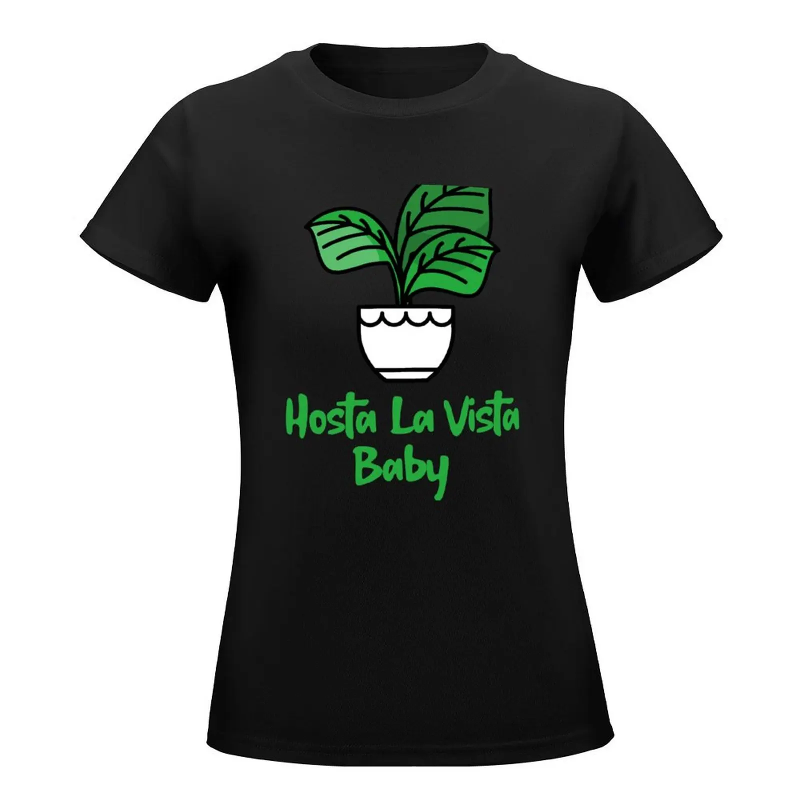 Hosta La Vista Baby, Hosta, Funny Gardening, Garden Humor T-Shirt female hippie clothes korean fashion t shirt for Women