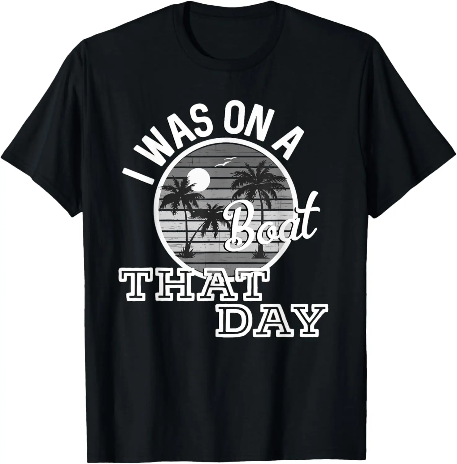 

I Was On A Boat That Day Country Music Lyrics T-Shirt