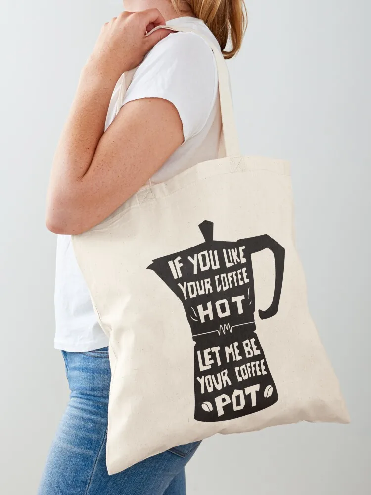 If You Like Your Coffee Hot, Let Me Be Your Coffee Pot Tote Bag Canvas shoulder bag ecological bags Canvas Tote Bag