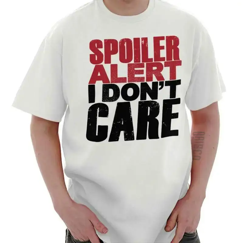 Spoiler Alert Dont Care Funny Attitude Gift Womens or Mens Crewneck T Shirt Tee