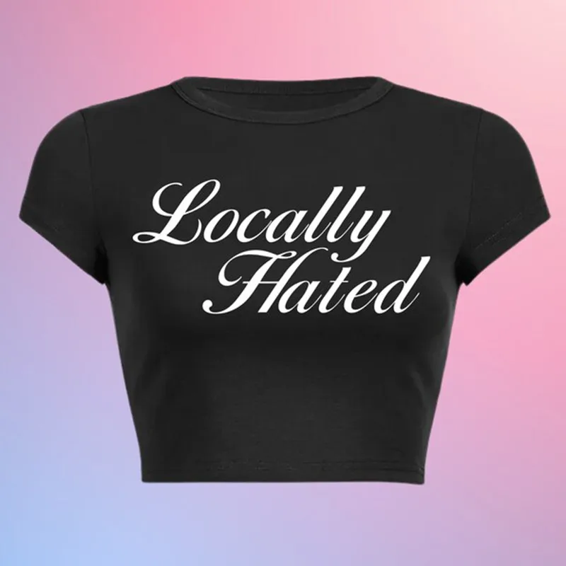 Locally Hated Crop Tee Funny Slogan Text T-shirt, 2000s Quote Letter Streetwear Y2K T-Shirt Trending Print Slay Kawaii Indie Chi