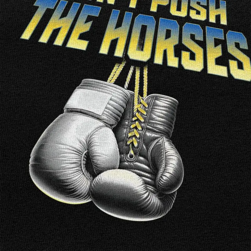Don't Push The Horses T Shirts 100% Cotton Tees Shirt Streetwear O Neck Funny Boxing Sarcastic Meme Tshirt Short-Sleeve Clothes