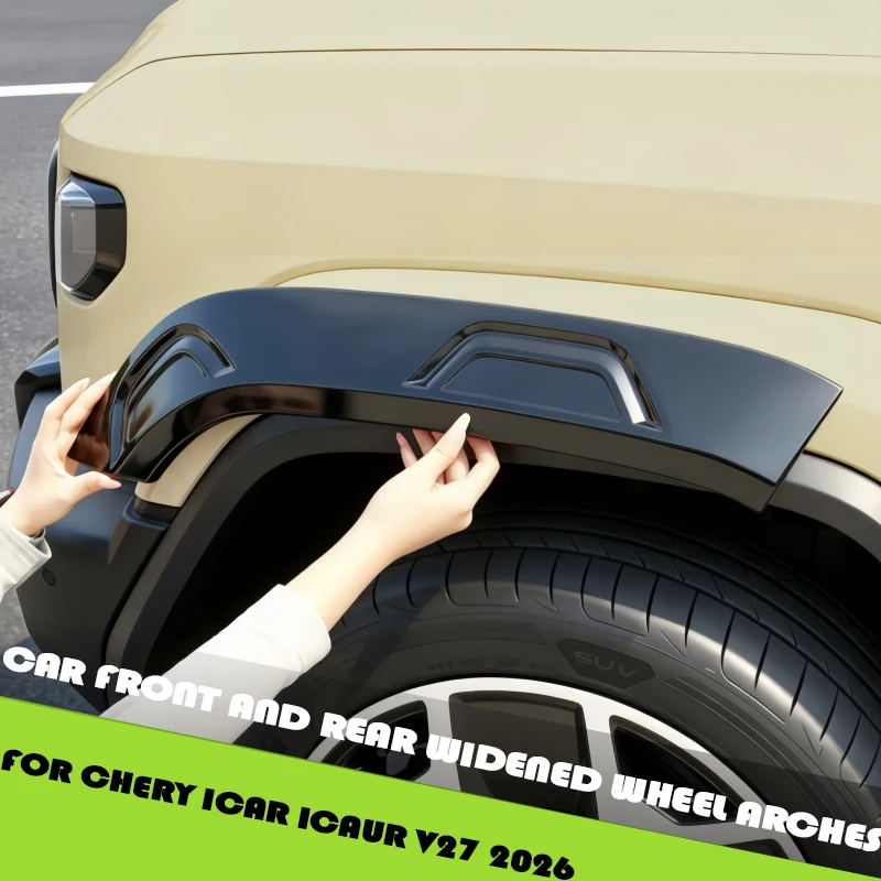 Car Front and Rear Widened Wheel Arches Fit for Chery ICAR ICAUR V27 2026 Modified Car Wheel Arch Trim Stickers Car Accessories
