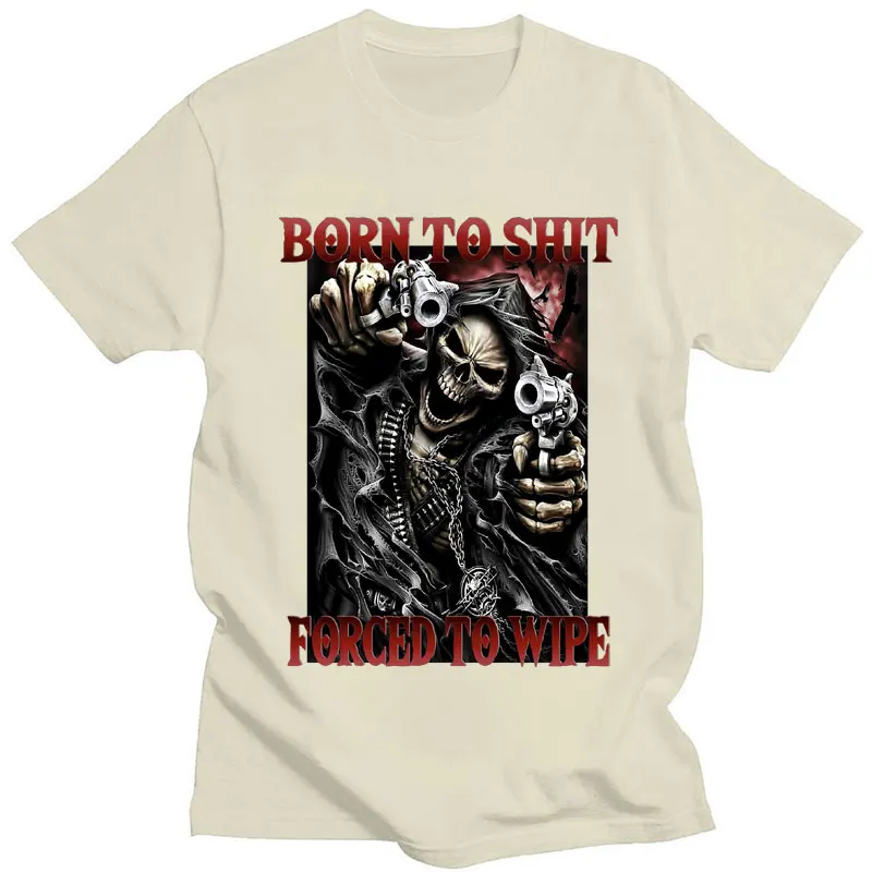 Born To Shit Forced To Wipe Funny T-Shirt Skeleton Fashion Vintage Gothic Cool T shirt Men Women Casual Oversized T Shirts Male