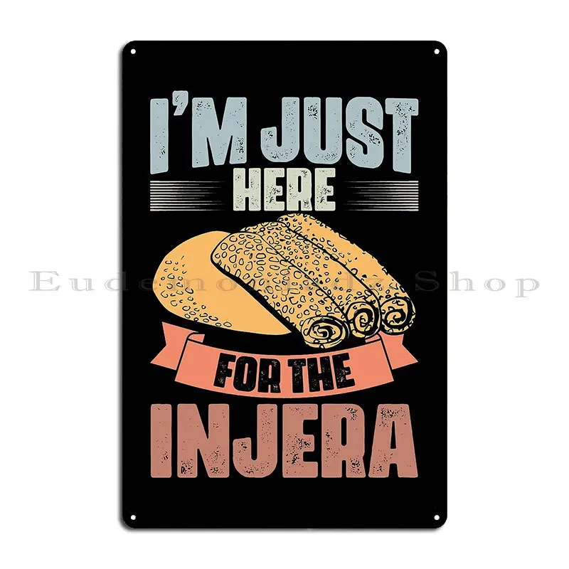 I M Just Here For The Retro Ethiopian Bread Injera Bread Fan Metal Signs Custom Funny Mural Bar Living Room Tin Sign Poster