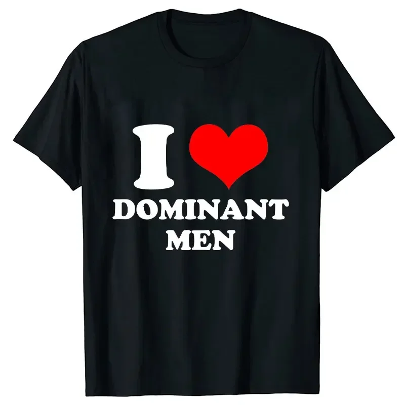 I Love Dominant Men Print T-Shirt Funny Casual Tees Short Sleeve Tops Harajuku Streetwear Fashion Women Clothes