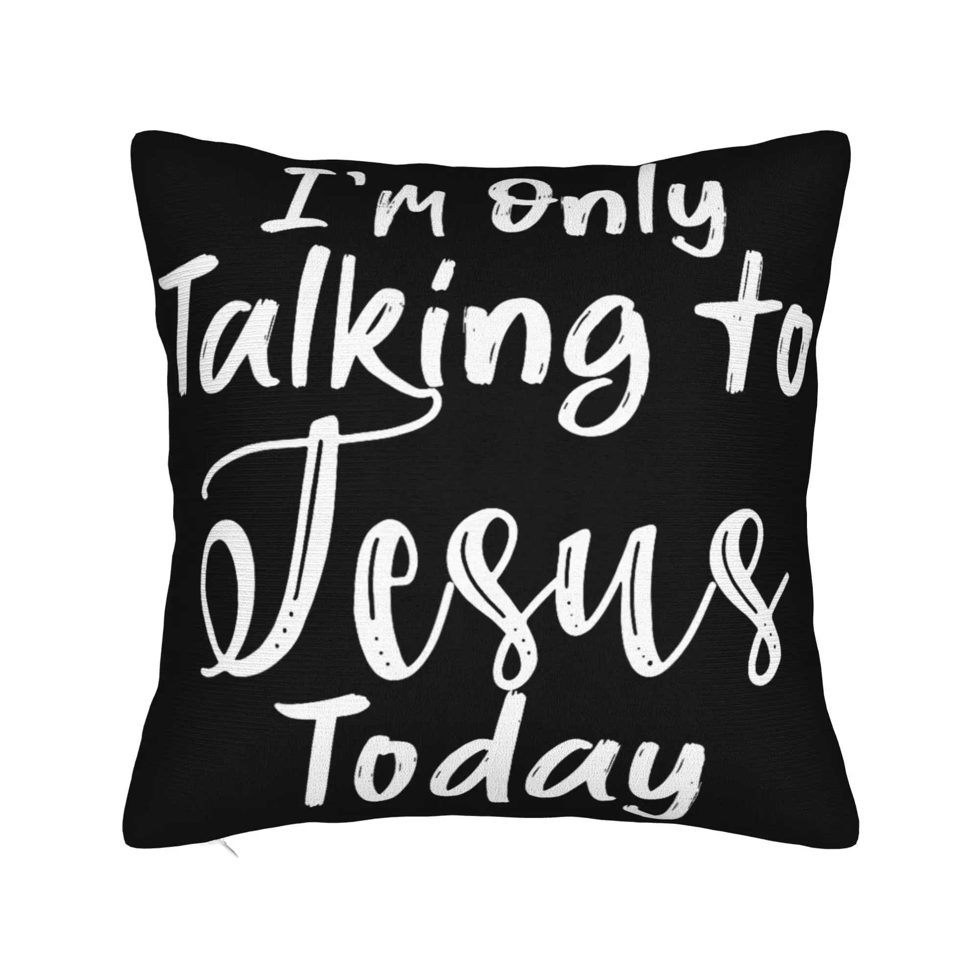 I'm Only Talking to Jesus Today  Pillowcases Merch Printed Cushion Cover Decoration  Throw Pillow Case Cover Home Multi Size