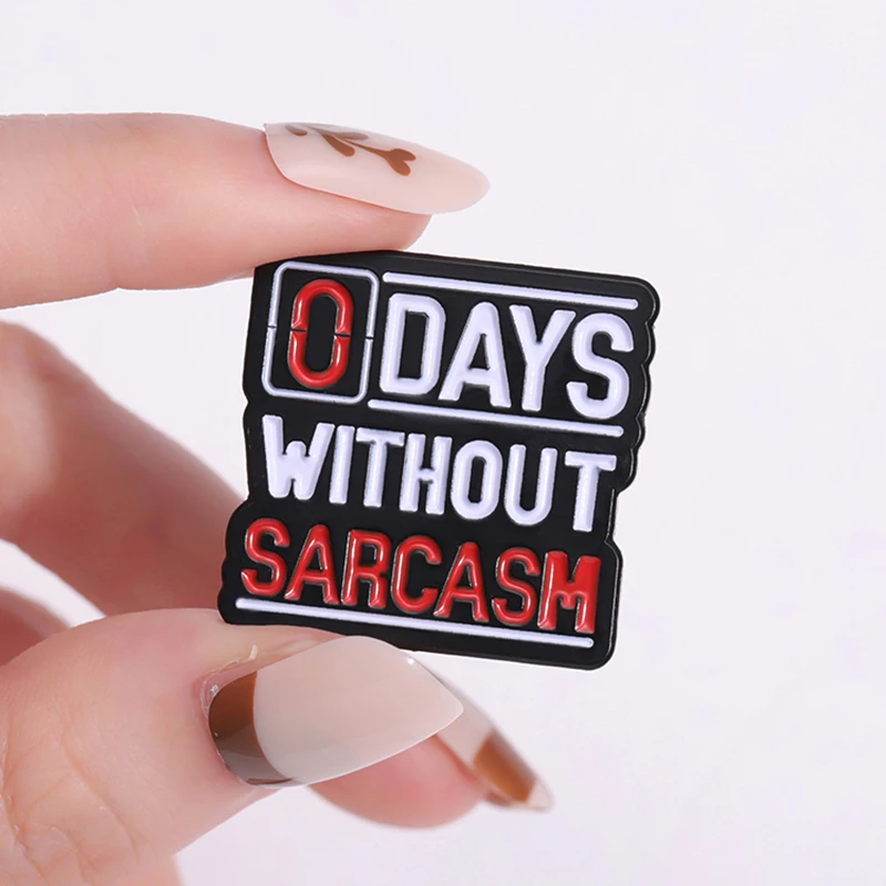 0 Days Without Sarcasm Enamel Pins Custom Unique Snarky Funny Sarcastic Brooches Lapel Badges Funny Jewelry Gift for Friends