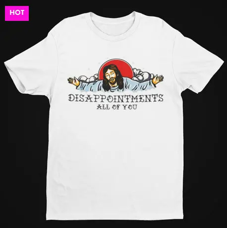 Jesus DISAPPOINTMENTS ALL Of YOU Funny T Shirt