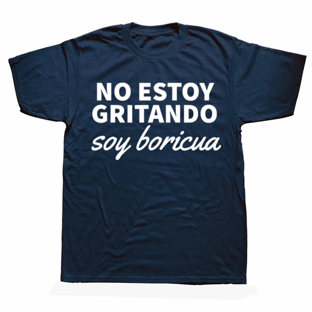 No Estoy Gritando Soy Boricua Puerto Rico Puerto Rican Pride T-Shirt Cotton Adult T Shirt Customized Tops Tees Cute Birthday