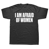 I Am Afraid of Women T Shirt women Fashion T-shirt Funny Letter Tops Tee Women Tshirt Gifts Camiseta Summer Women Clothing