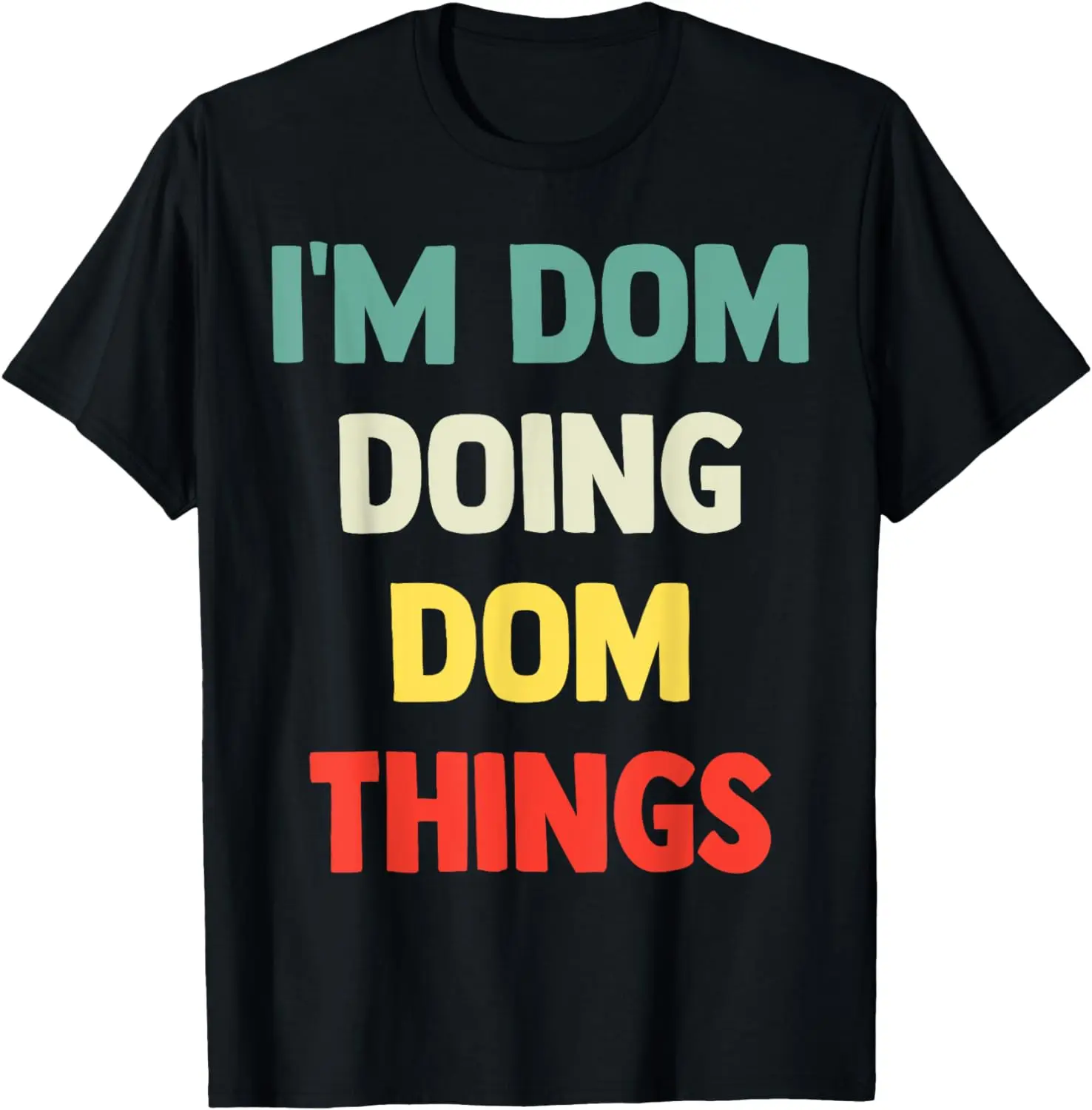 

I'M Dom Doing Dom Things Personalized Name Tshirt Gift T-Shirt