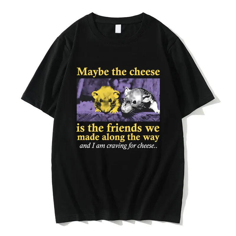 

Maybe The Cheese Is The Friends We Made Along The Way T-shirts Funny Meme Rat Graphic Print T Shirts Men Casual Oversized Tees