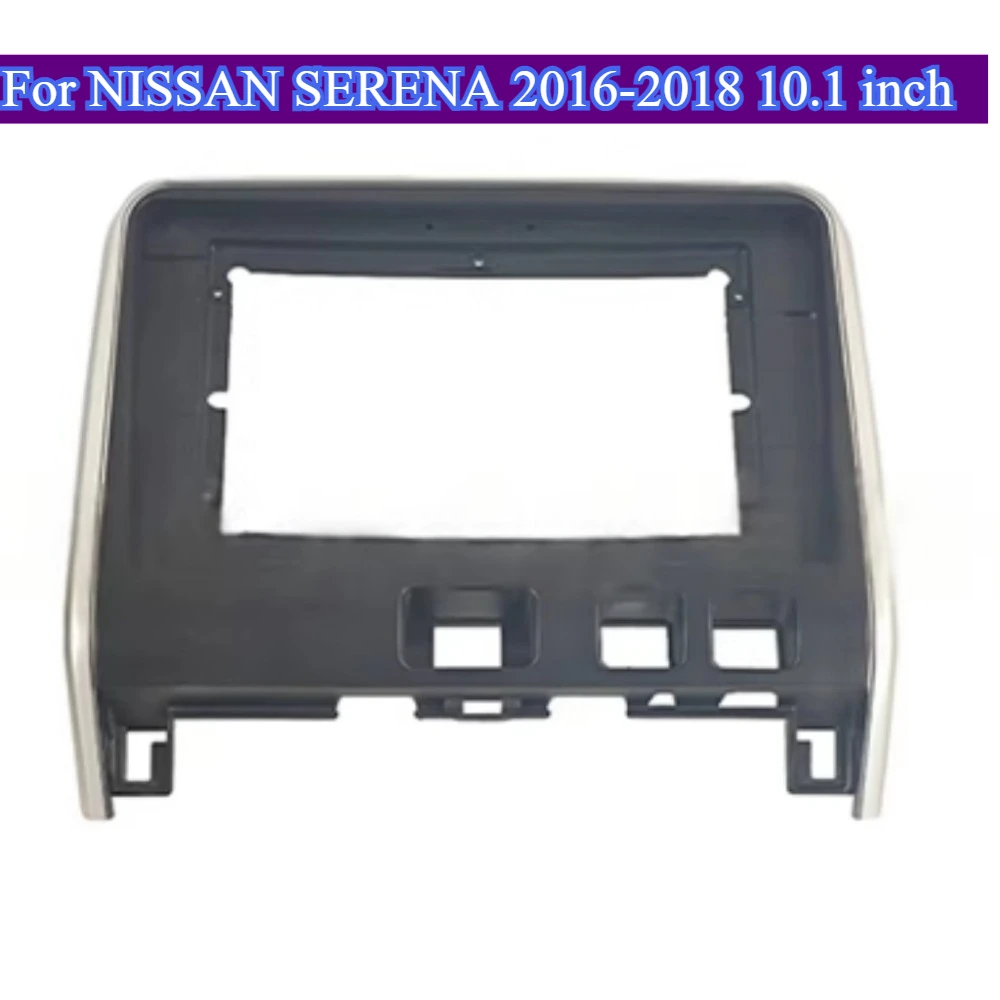 

For NISSAN SERENA Accessories 2016-2018 10.1 inch Car Frame Fascia Adapter Android Radio Dash Fitting Panel Kit Dashboard Cover