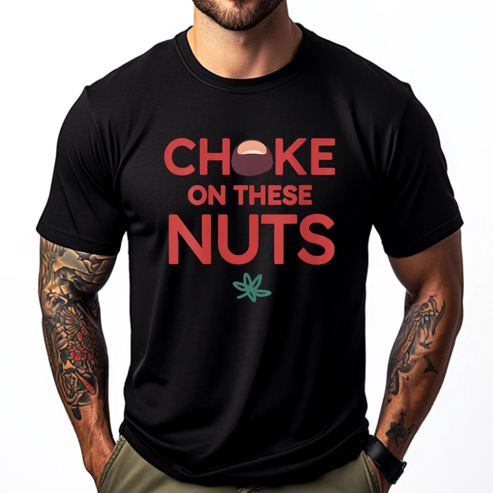 

Womens Choke On These Nuts Cute Oversized T Shirt T Shirts Figures Vintage T Shirt Men Designer Clothes Men Valentines Day