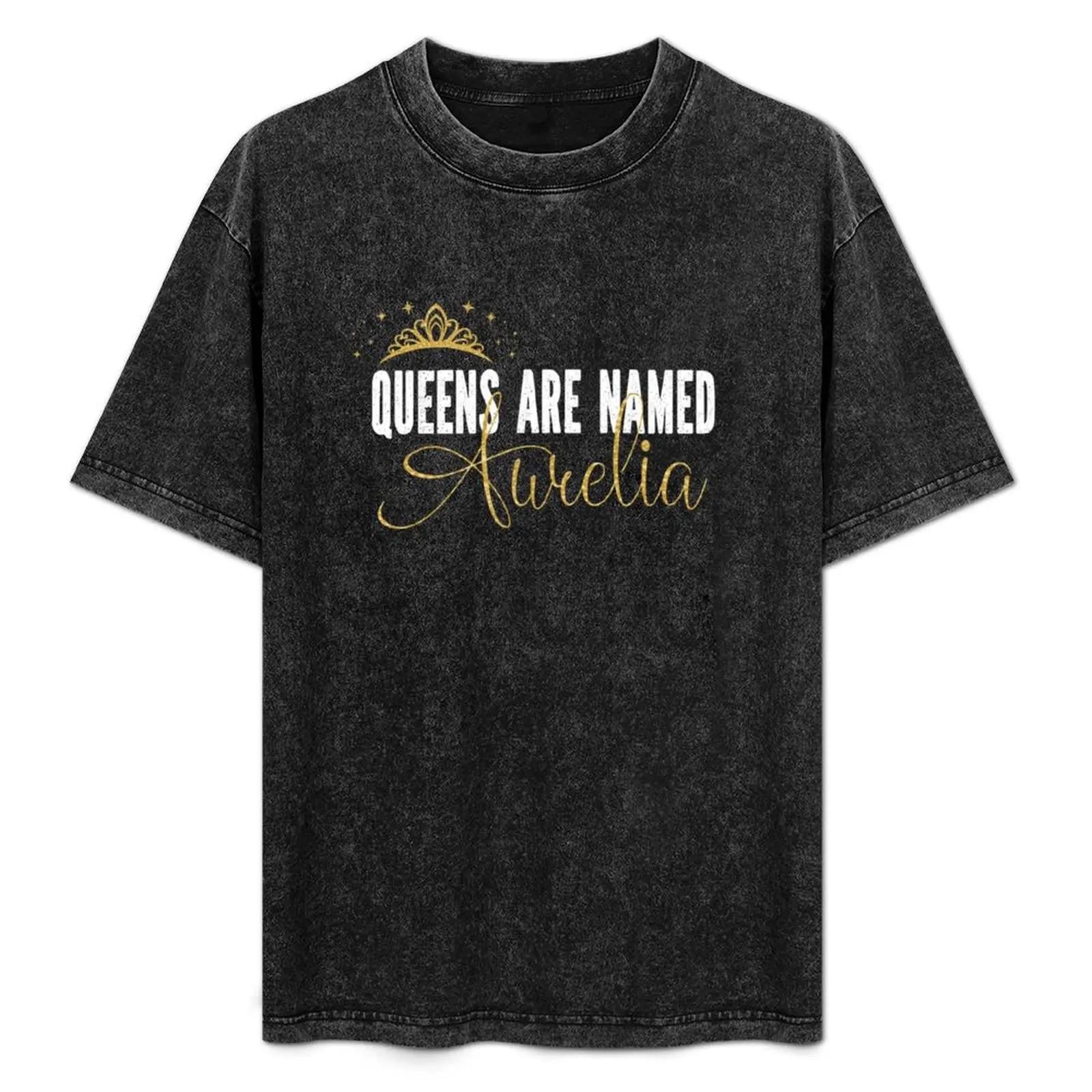 

Queens Are Named Aurelia Personalized First Name Girl product T-Shirt funny gifts graphic t shirt vintage tshirts for men