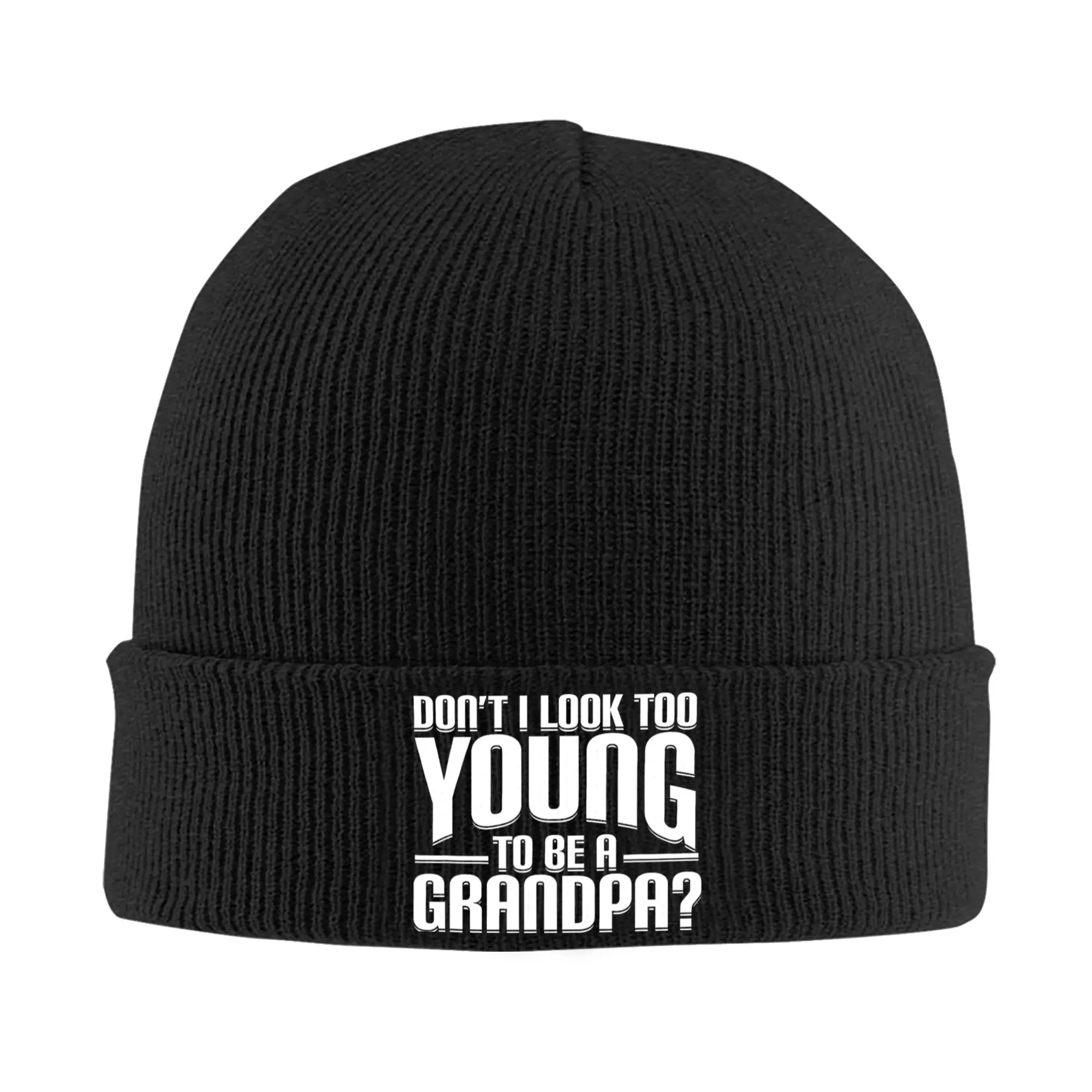 Don't I Look Too Young to Be A Grandpa Funny Gift Beanie Hats  Bonnet Hats Men Women Street Gym Skullies Beanies Winter Caps