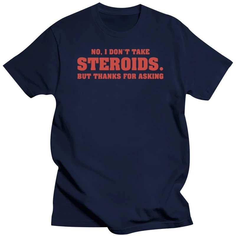 Men tshirt No I Dont Take Steroids But Thanks For Asking Unisex T Shirt women T-Shirt tees top