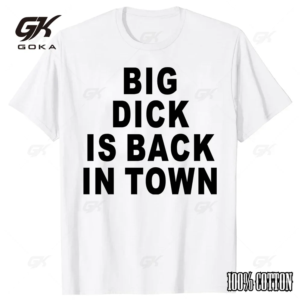 Novelty Big Dick Is Back In Town T Shirts Graphic Cotton Streetwear Short Sleeve Birthday Adult Sex Joke T-shirt Mens Clothing