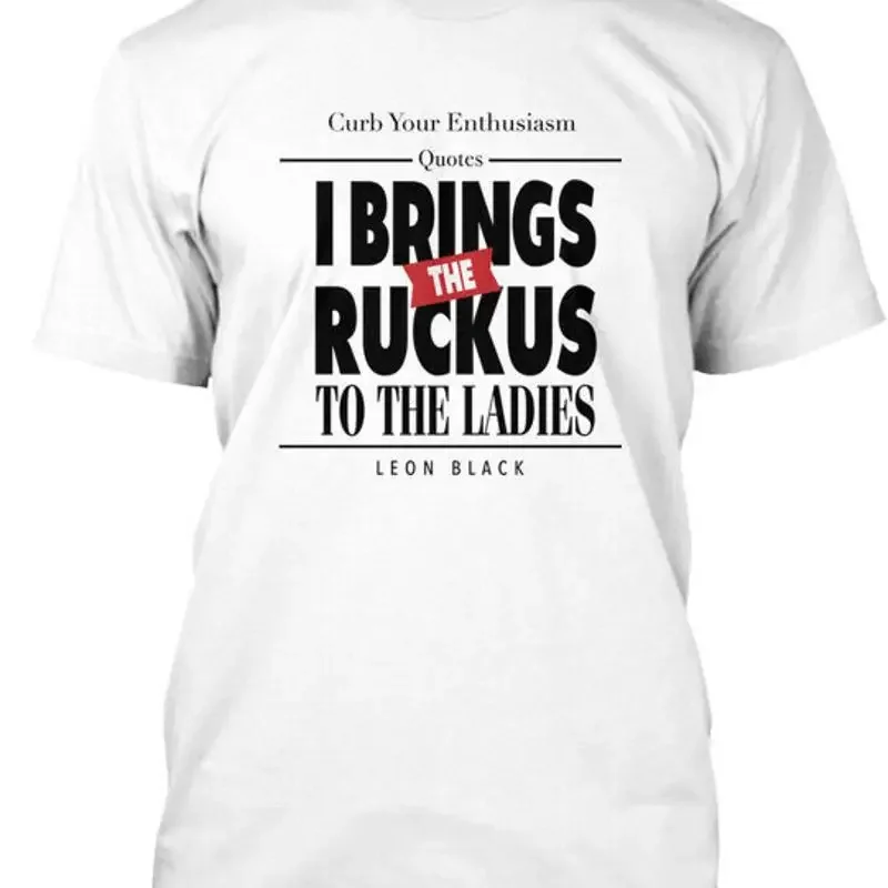 I Bring Ruckus Curb Your Enthusiasm Quotes To Ladies T Shirt Made in USA S 5XL