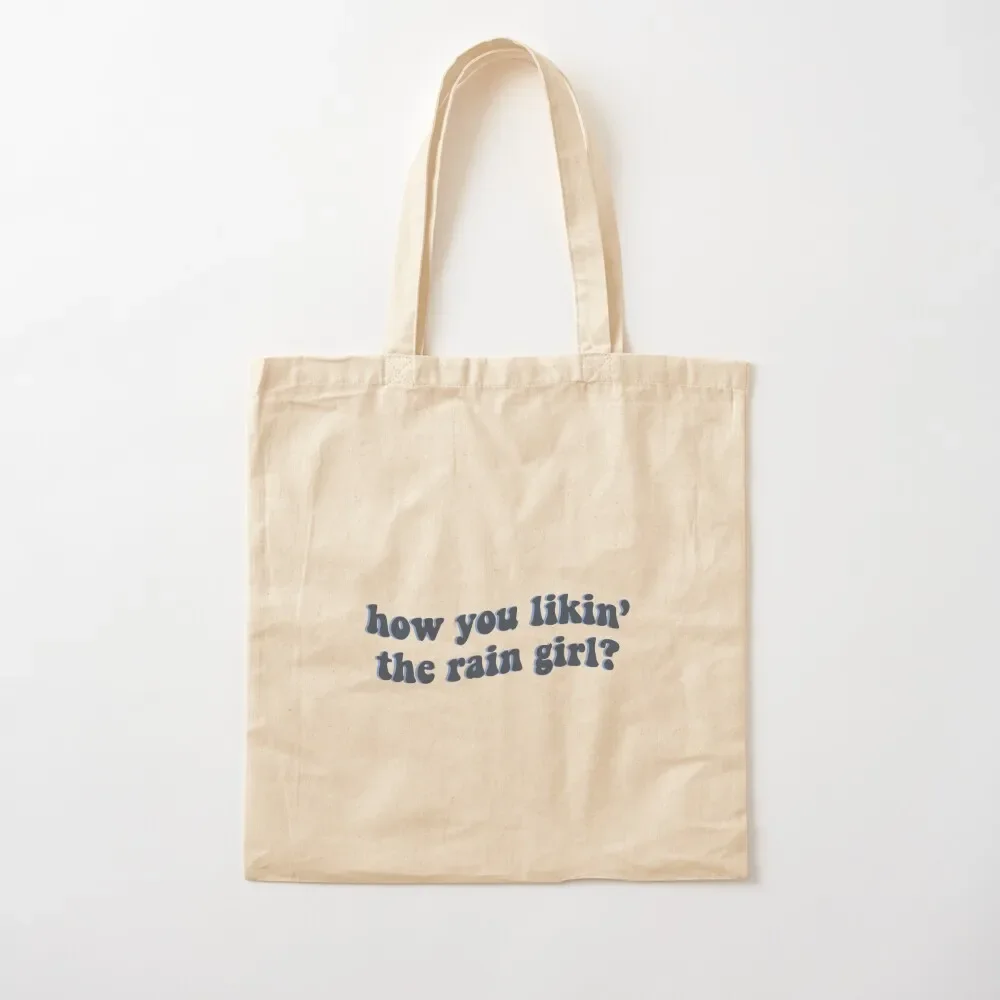 

how you likin' the rain girl Tote Bag shopping trolley bag hand bags bag for beach shopping cart bags