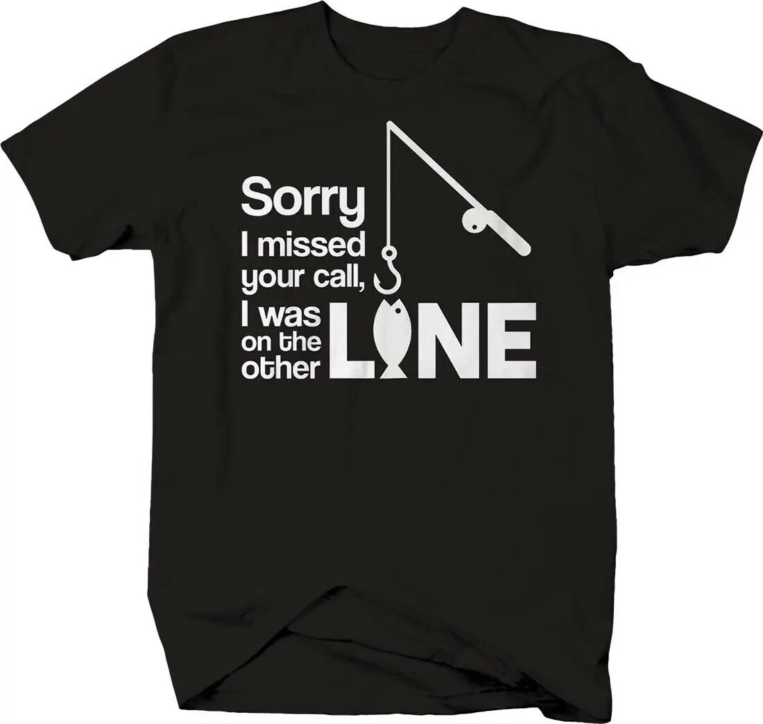 

Sorry I Missed Your Call I Was on The Other Line. Funny Angler Fishing T-Shirt. Cotton Short Sleeve O-Neck Mens T Shirt New