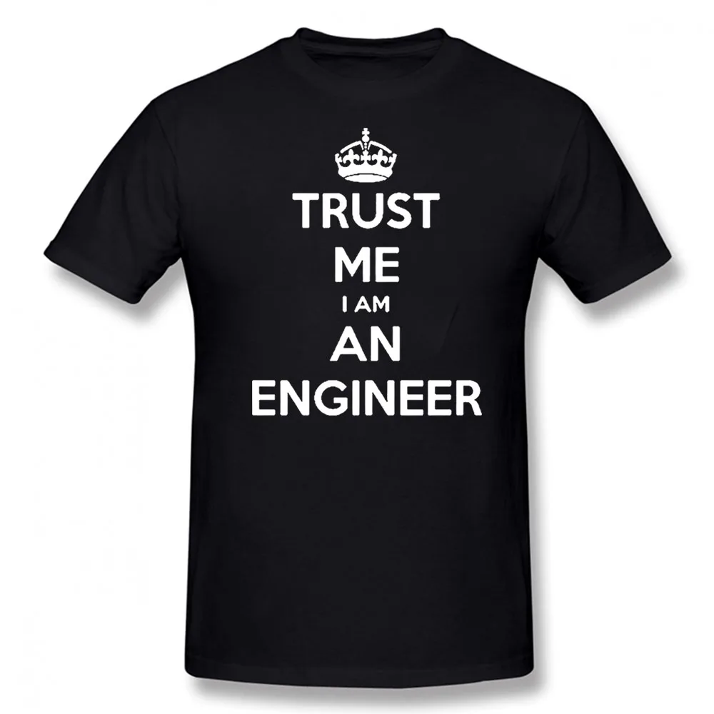 

Trust Me I Am An Engineer T Shirts Computer PC Birthday Funny Unisex New Cotton Short Sleeve O-Neck Harajuku T-shirt