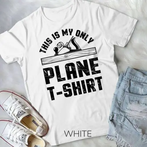 

This Is My Only Plane T-shirt Woodworking Woodworker Unisex T-shirt