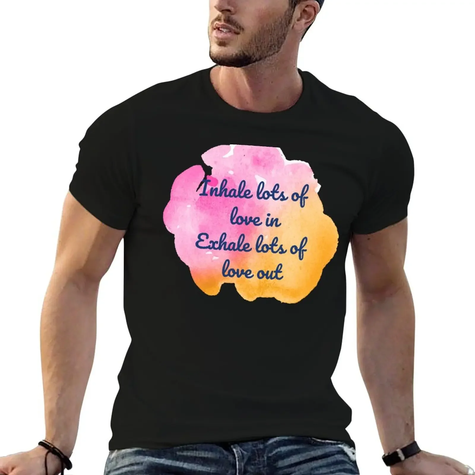 Inhale lots of love in, exhale lots of love out T-Shirt plain new edition shirts men