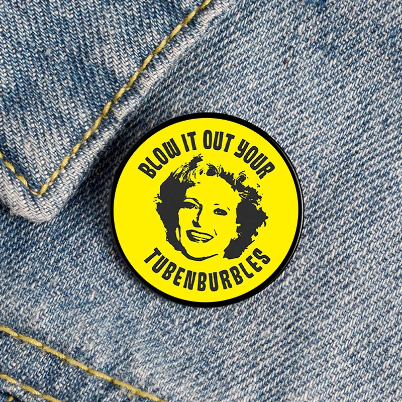 Golden Girls Blow it out your Tubenburbles pin Funny Brooches Shirt Lapel Cute Badge Cartoon Jewelry Gift for Lover Girl Friends