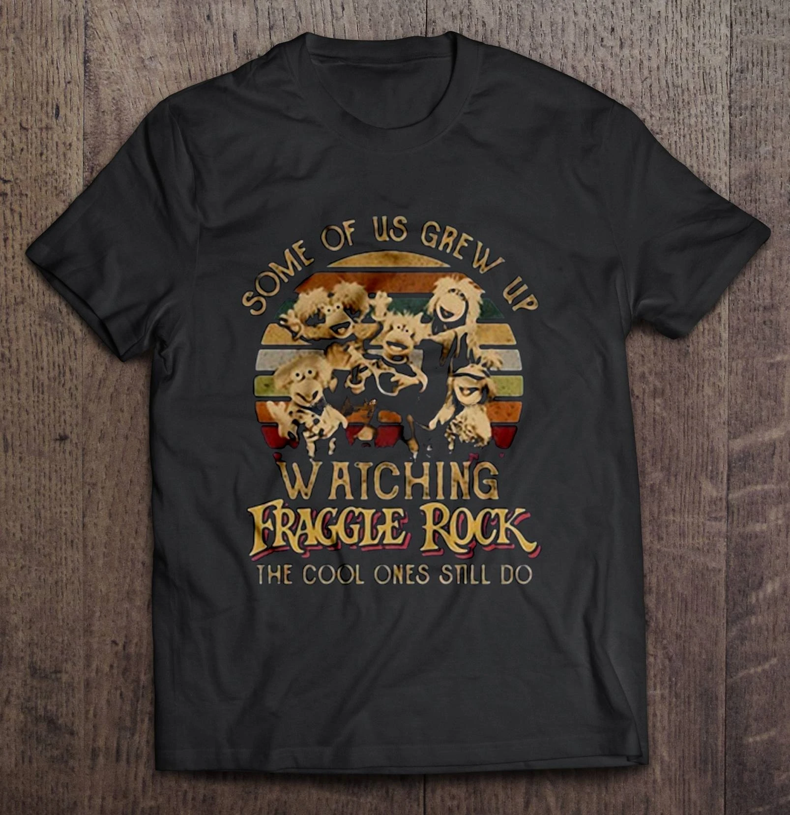 Some Of Us Grew Up Watching Fraggle Rock The Cool Ones Still Do Vintage Version men t-shirt Men Funny T Shirt Fashion Tshirt