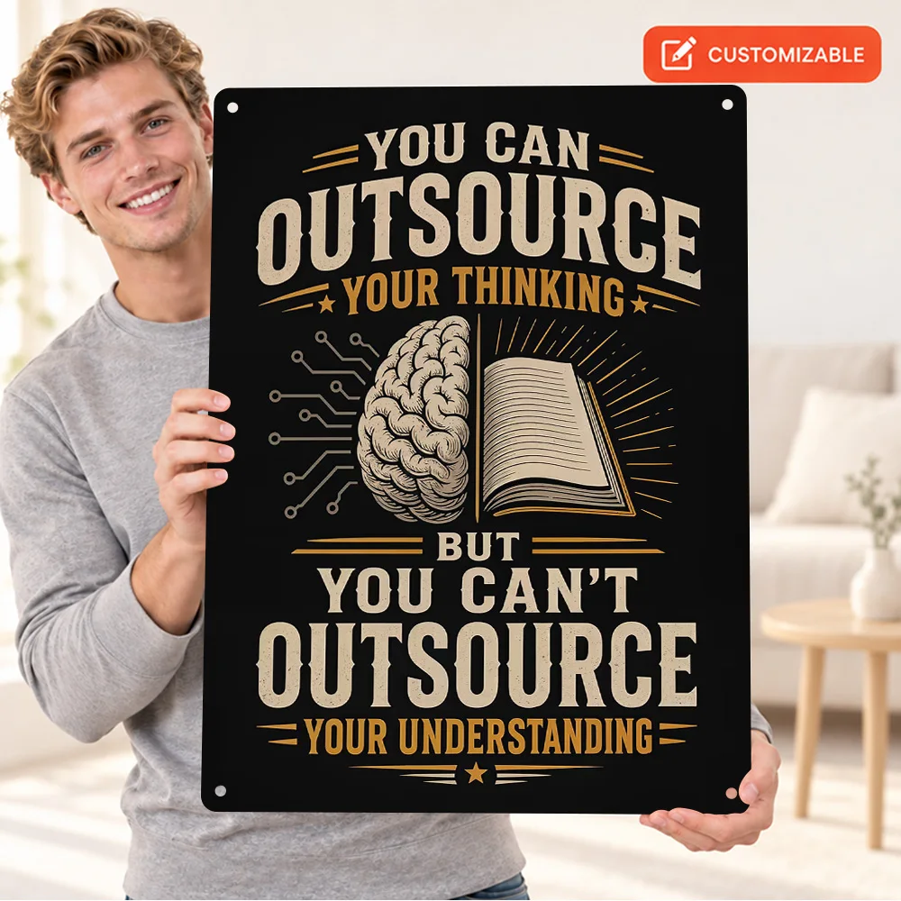 Outsource Thinking Not Understanding Quote Aluminum Poster Customized Metal Sign Modern Wall Art For Office Housewarming Gift