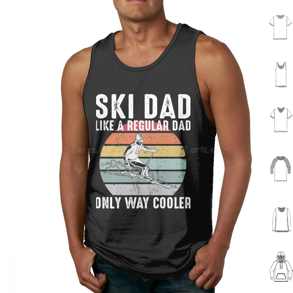 Ski Dad T-Shirtski Dad Like A Regular Dad Only Way Cooler Skiing Tank Tops Vest Sleeveless Ski Dad T Shirtski Dad Like A