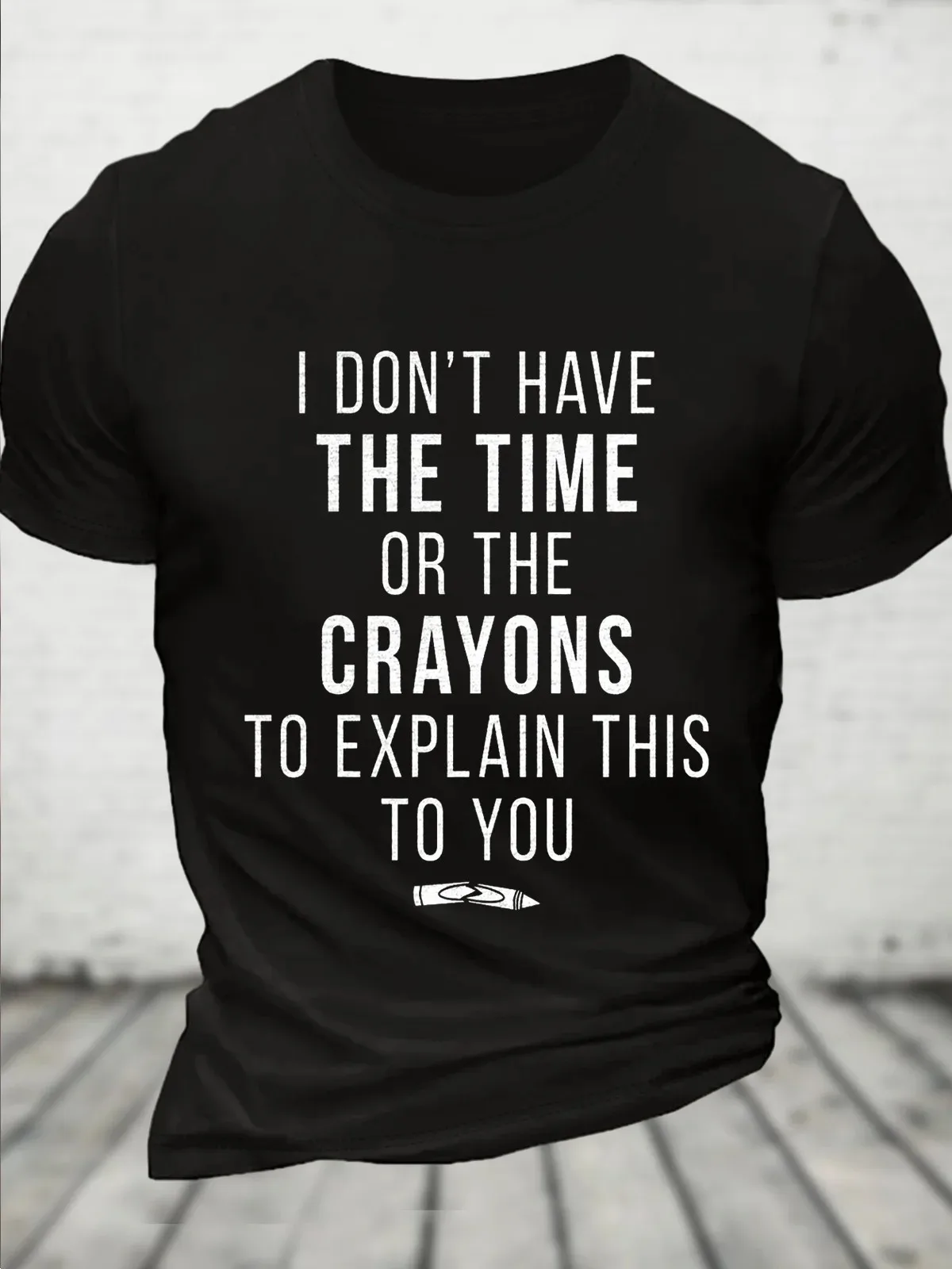 Funny Shirt Men Time Or Crayons To Explain This To You Casual Loose Cotton T-Shirt