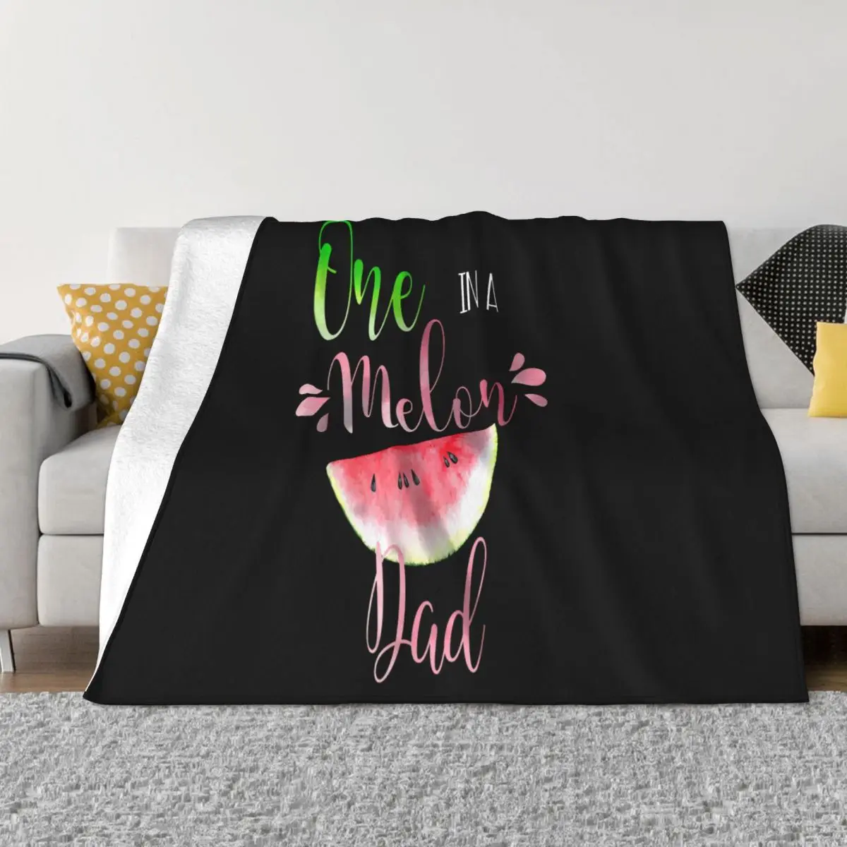 

One In A Melon Dad Birthday Matching Group Men Splicing Music Unisex Science Original Better Throw Blanket