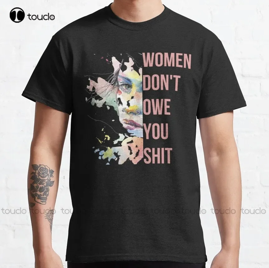 Of Women Don'T Owe You Shirt Vintage Women | Empowered Woman Feminist Gift Classic T-Shirt Shirts Men Xs-5Xl Custom Gift Unisex