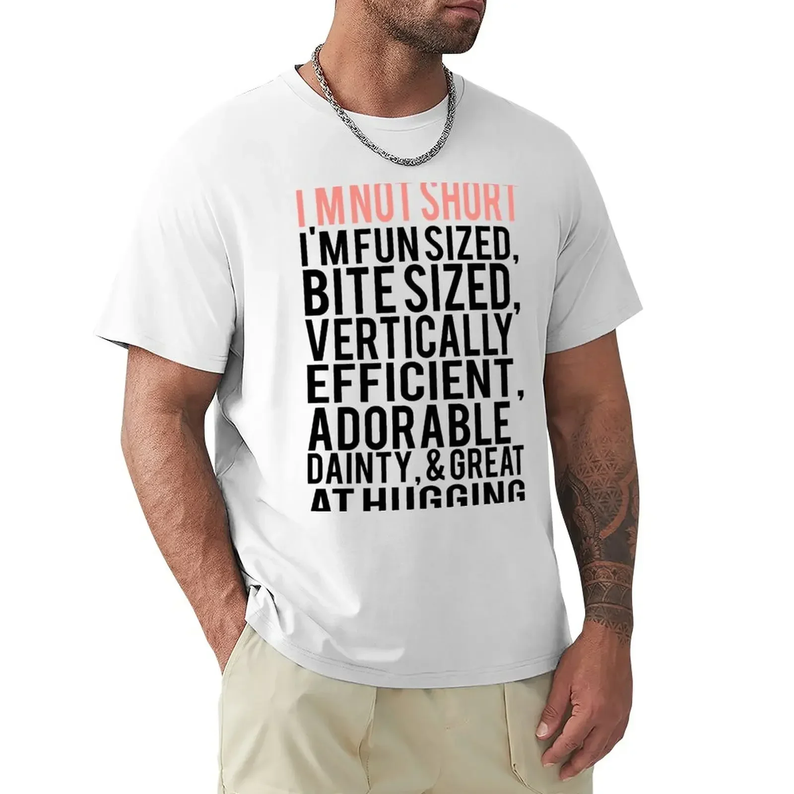 

I'm Not Short Im Fun Sized Bite Sized Vertically Efficient Adorable Danty & Great At Hugging T-Shirt