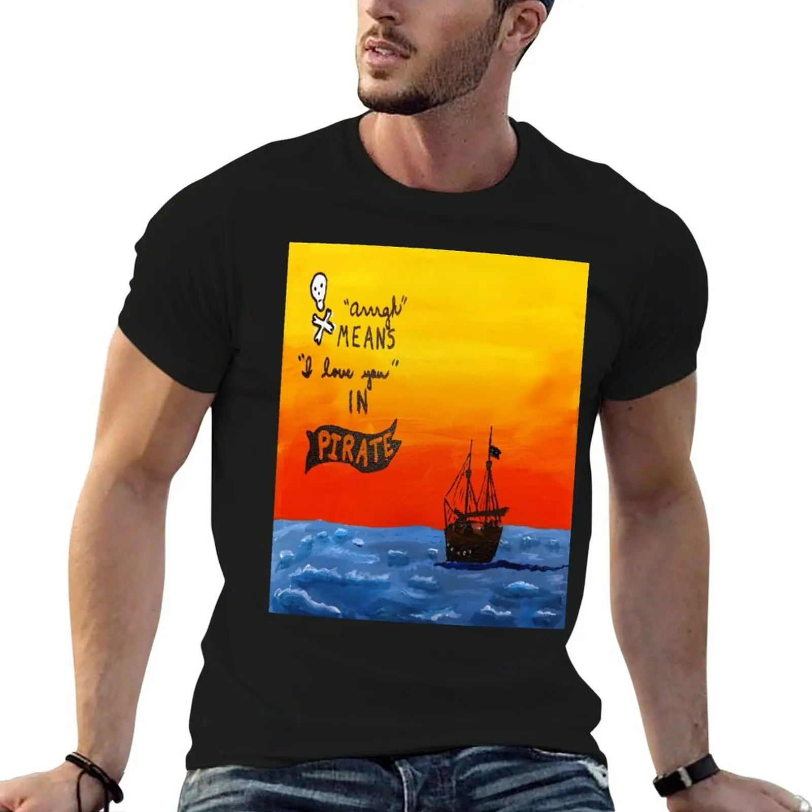 Pirate painting Arrrgh means I love you in Pirate. T-Shirt man t shirt summer man tshirt T-Shirt
