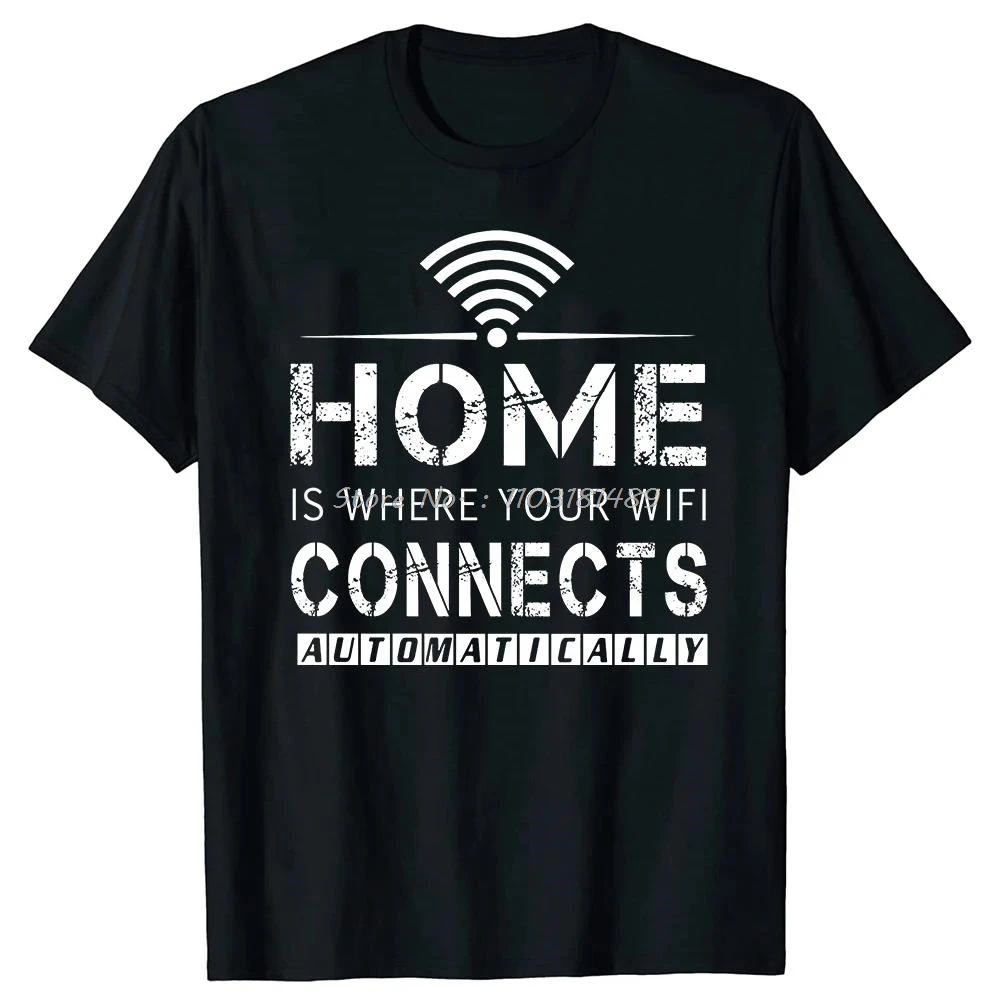 Home is Where The WiFi Connects Humor Graphic Novelty Sarcastic Tee Tops cotton Fitness T-shirt Oversized Unisex Men's Clothing