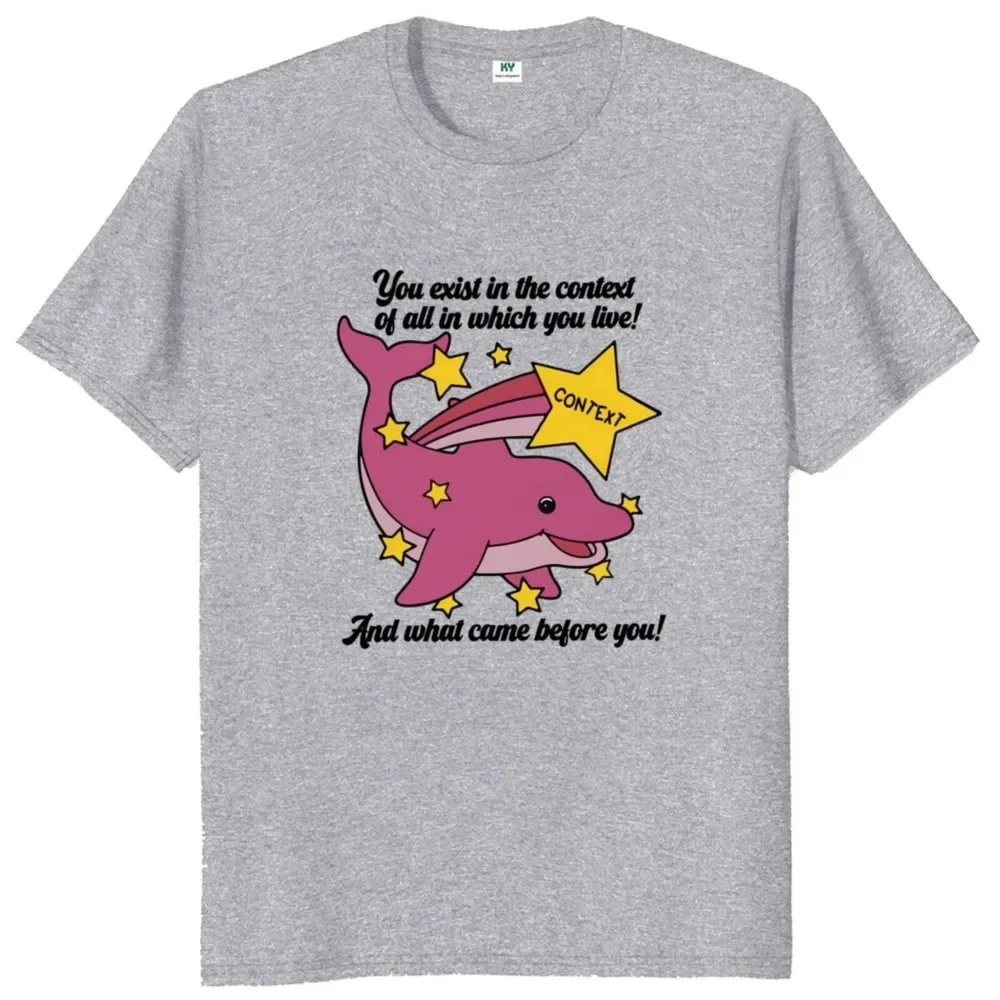 You Exist In The Context Of All In Which You Live T Shirt Funny Quoes Graphic T-shirts EU Size Summer Cotton Soft Tops