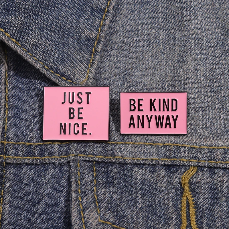 Just Be Nice Be Kind Anyway Enamel Pins Positive Phrase Metal Brooches Backpack Collar Lapel Badge Accessories Gift for Friends