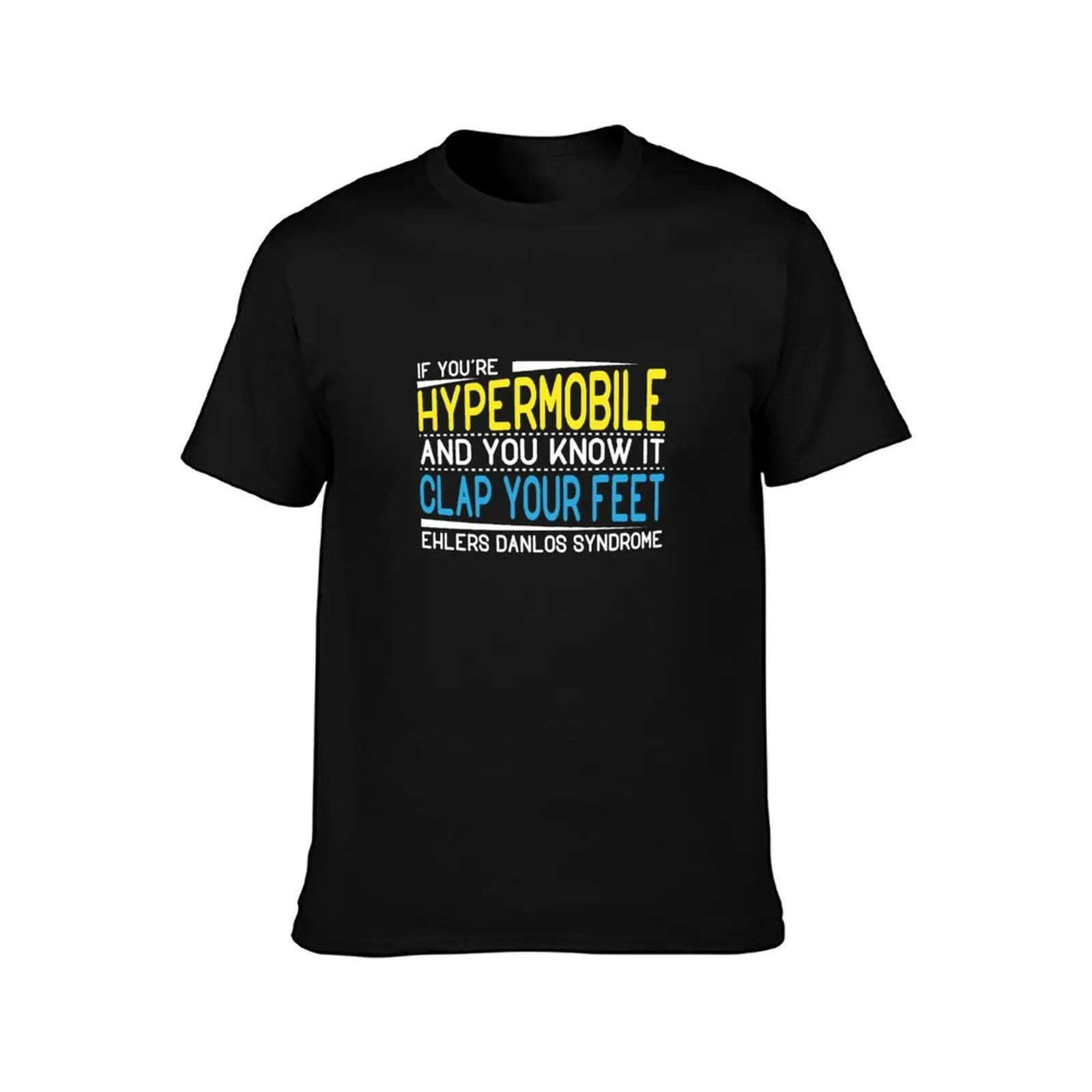 If you're hypermobile and you know it clap your feet - Ehlers Danlos Syndrome T-Shirt printed t shirts for man T-Shirt