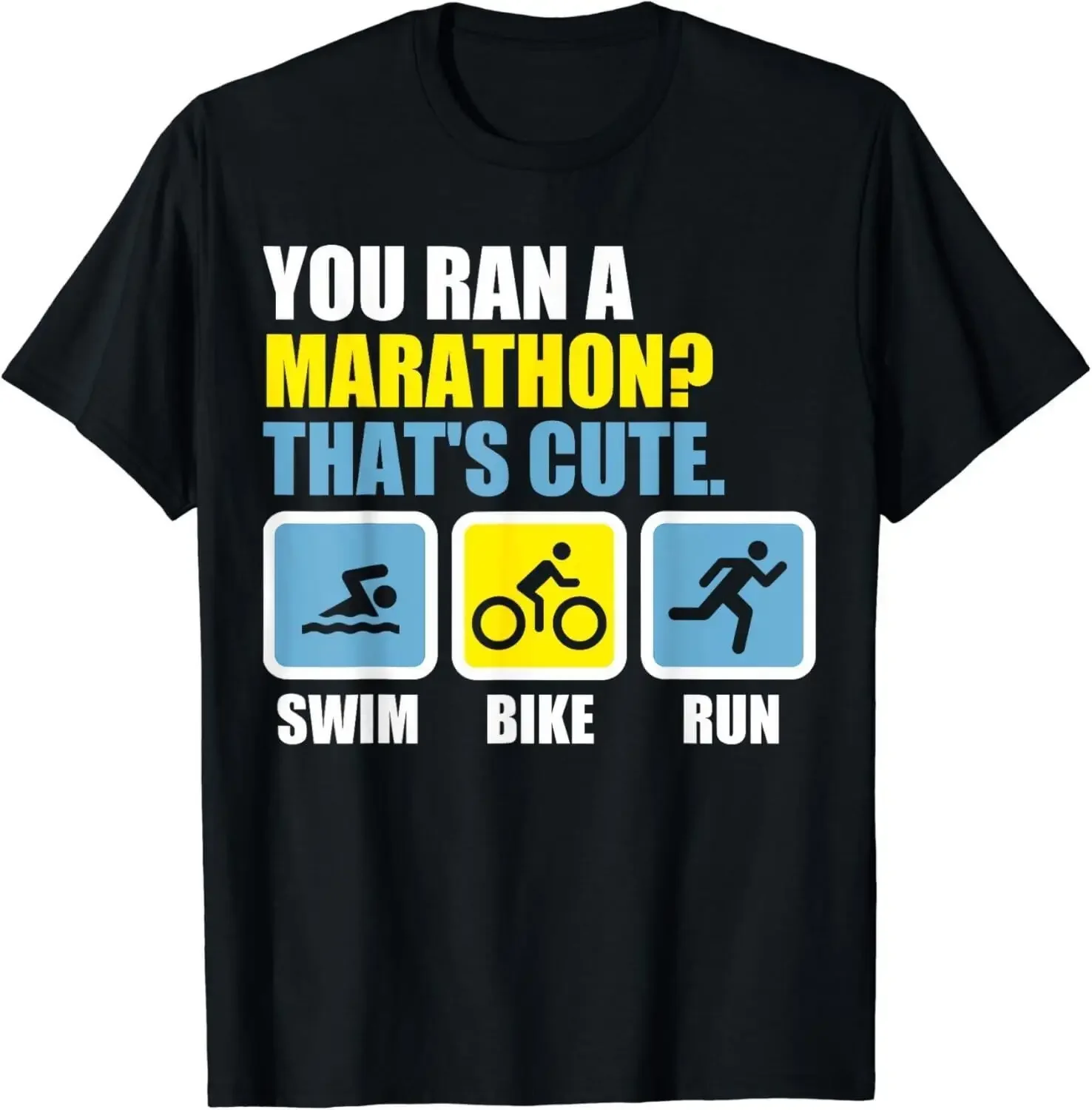 You ran a marathon Thats cute Triathlon Gift Unisex T-Shirt