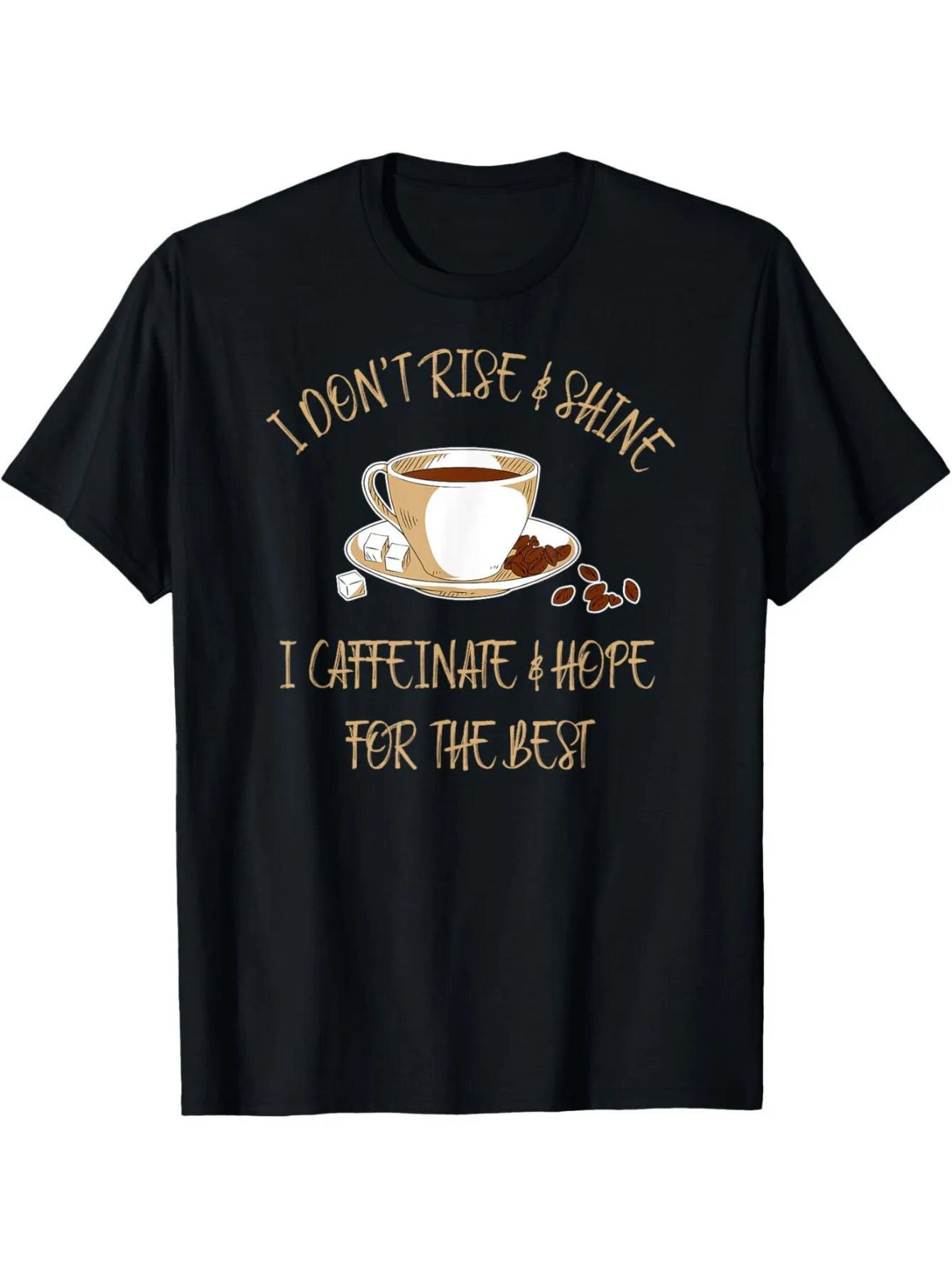 Funny Coffee - I Don't Rise And Shine I Caffeinate And Hope T-Shirt